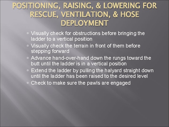 POSITIONING, RAISING, & LOWERING FOR RESCUE, VENTILATION, & HOSE DEPLOYMENT Visually check for obstructions