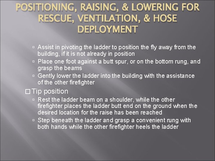POSITIONING, RAISING, & LOWERING FOR RESCUE, VENTILATION, & HOSE DEPLOYMENT Assist in pivoting the