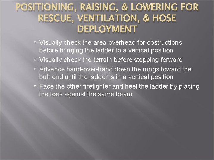 POSITIONING, RAISING, & LOWERING FOR RESCUE, VENTILATION, & HOSE DEPLOYMENT Visually check the area
