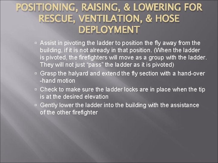 POSITIONING, RAISING, & LOWERING FOR RESCUE, VENTILATION, & HOSE DEPLOYMENT Assist in pivoting the