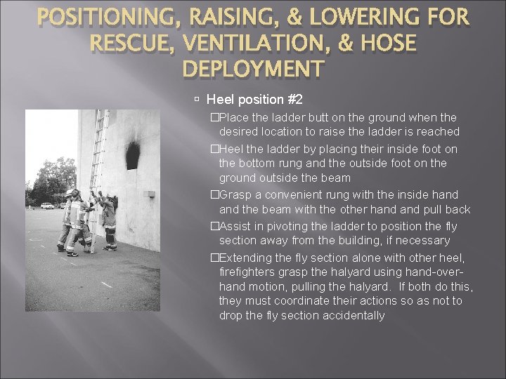 POSITIONING, RAISING, & LOWERING FOR RESCUE, VENTILATION, & HOSE DEPLOYMENT Heel position #2 �Place