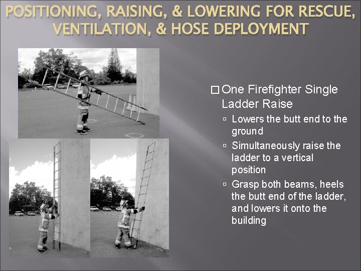 POSITIONING, RAISING, & LOWERING FOR RESCUE, VENTILATION, & HOSE DEPLOYMENT � One Firefighter Single