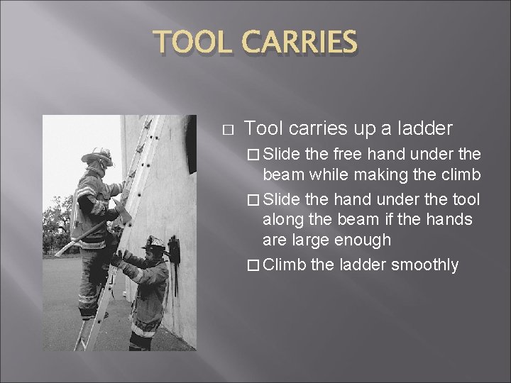 TOOL CARRIES � Tool carries up a ladder � Slide the free hand under