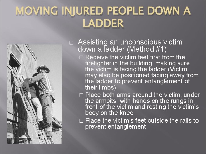 MOVING INJURED PEOPLE DOWN A LADDER � Assisting an unconscious victim down a ladder