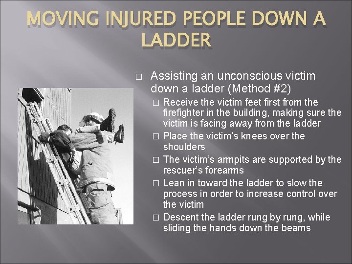 MOVING INJURED PEOPLE DOWN A LADDER � Assisting an unconscious victim down a ladder