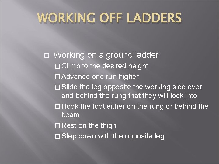 WORKING OFF LADDERS � Working on a ground ladder � Climb to the desired