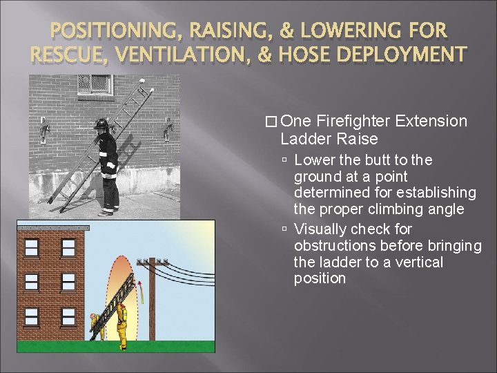 POSITIONING, RAISING, & LOWERING FOR RESCUE, VENTILATION, & HOSE DEPLOYMENT � One Firefighter Extension