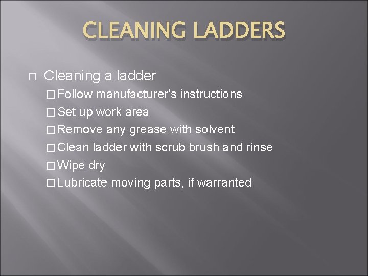 CLEANING LADDERS � Cleaning a ladder � Follow manufacturer’s instructions � Set up work