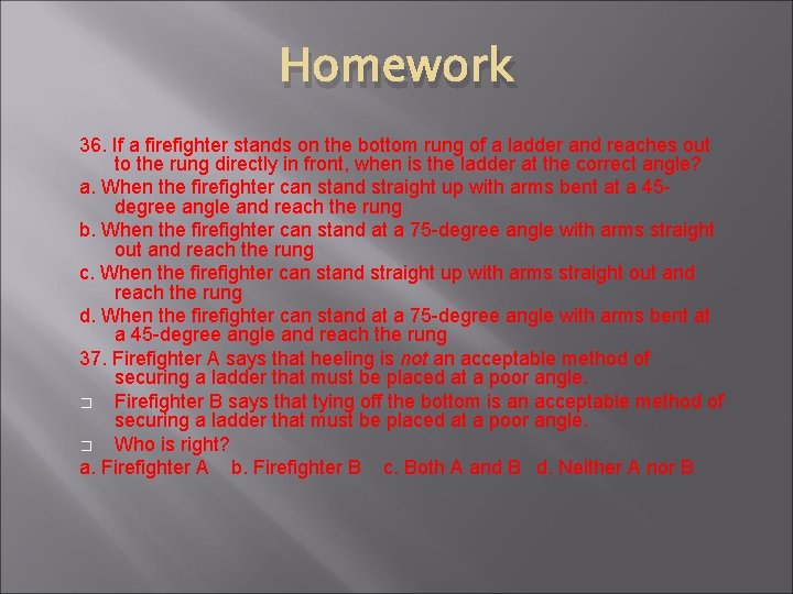Homework 36. If a firefighter stands on the bottom rung of a ladder and
