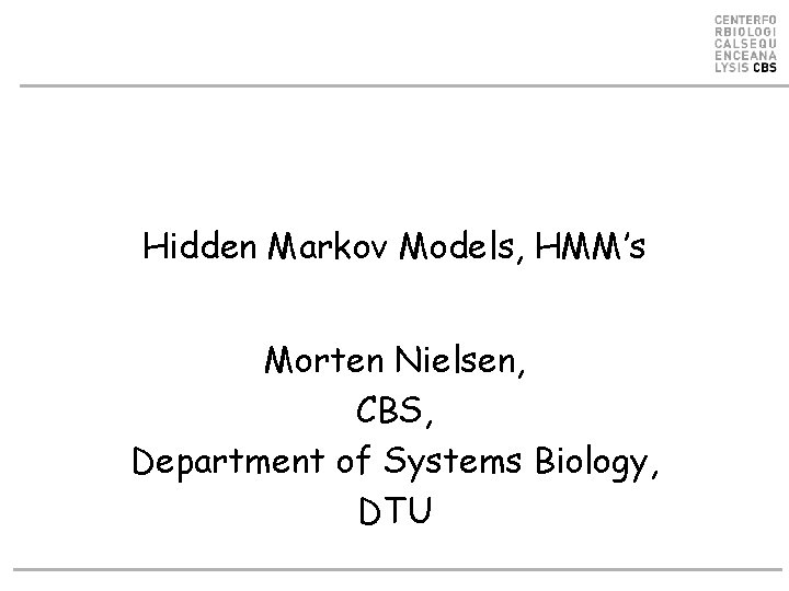 Hidden Markov Models, HMM’s Morten Nielsen, CBS, Department of Systems Biology, DTU 