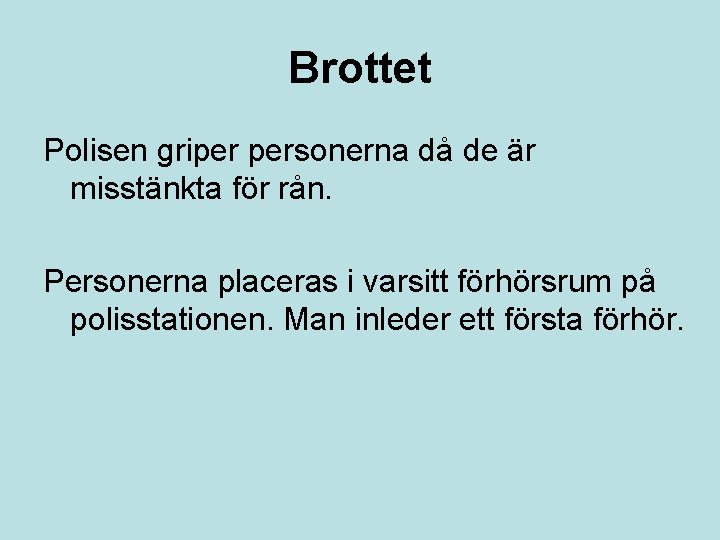 Brottet Polisen griper personerna då de är misstänkta för rån. Personerna placeras i varsitt