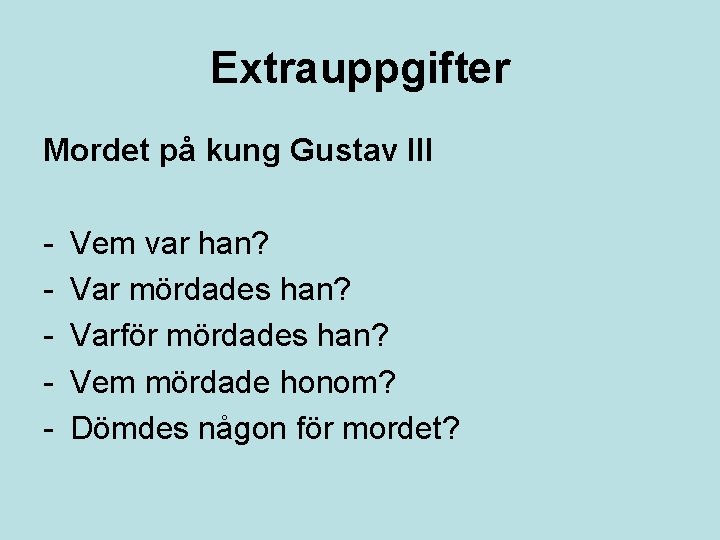 Extrauppgifter Mordet på kung Gustav III - Vem var han? Var mördades han? Varför