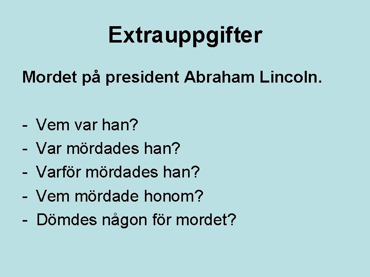 Extrauppgifter Mordet på president Abraham Lincoln. - Vem var han? Var mördades han? Varför