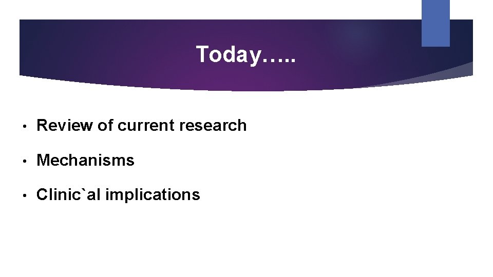 Today…. . • Review of current research • Mechanisms • Clinic`al implications 