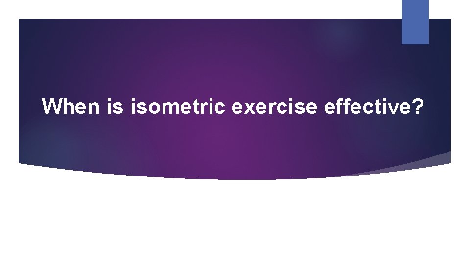 When is isometric exercise effective? 