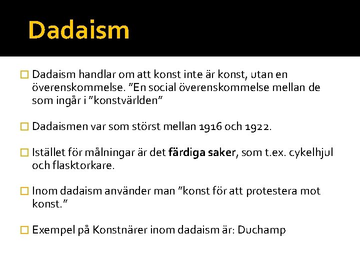 Dadaism � Dadaism handlar om att konst inte är konst, utan en överenskommelse. ”En