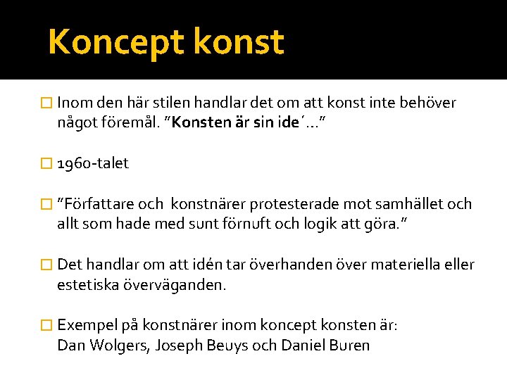 Koncept konst � Inom den här stilen handlar det om att konst inte behöver