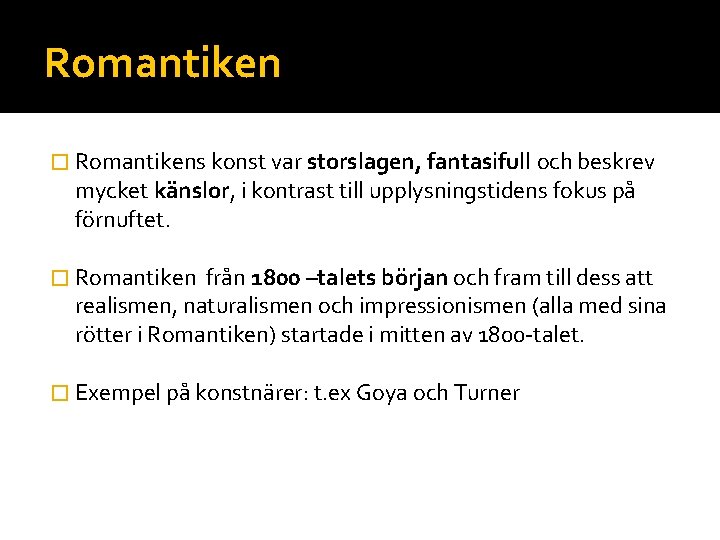 Romantiken � Romantikens konst var storslagen, fantasifull och beskrev mycket känslor, i kontrast till