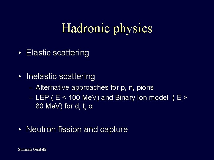 Hadronic physics • Elastic scattering • Inelastic scattering – Alternative approaches for p, n,