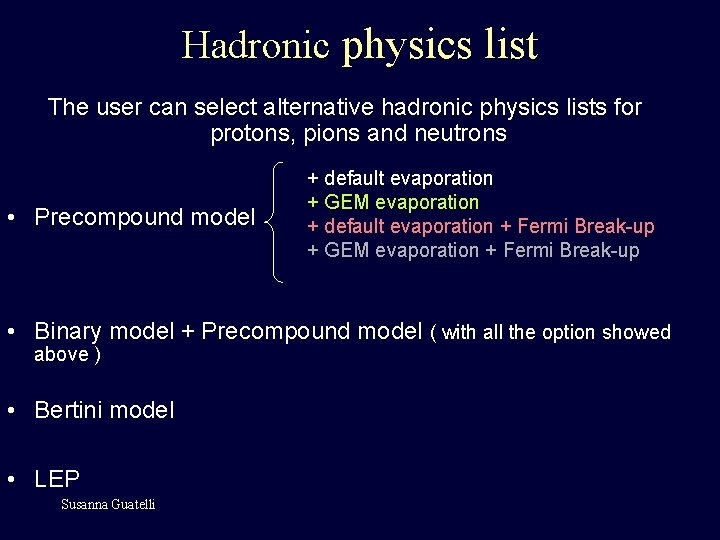 Hadronic physics list The user can select alternative hadronic physics lists for protons, pions