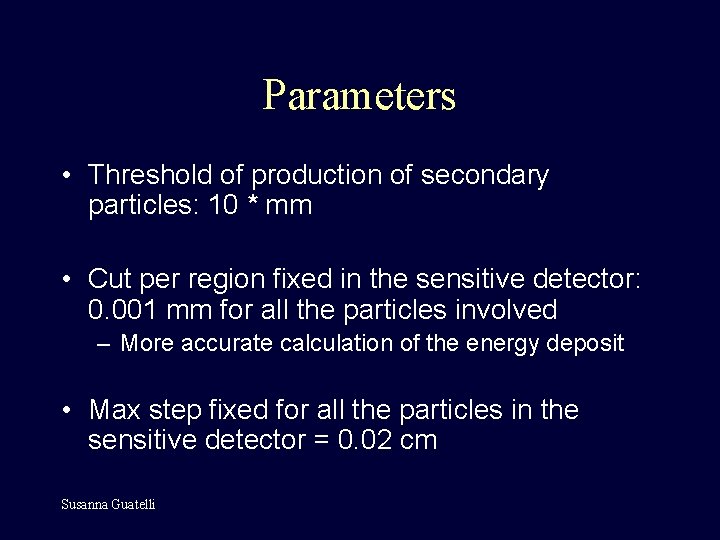 Parameters • Threshold of production of secondary particles: 10 * mm • Cut per