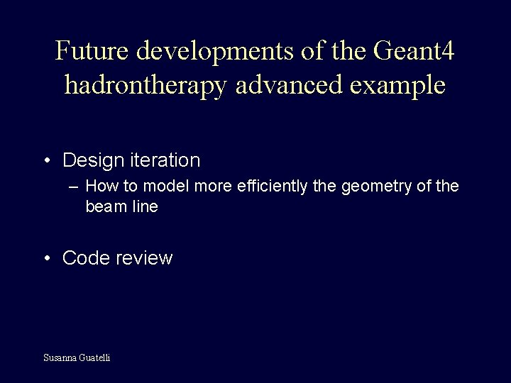 Future developments of the Geant 4 hadrontherapy advanced example • Design iteration – How