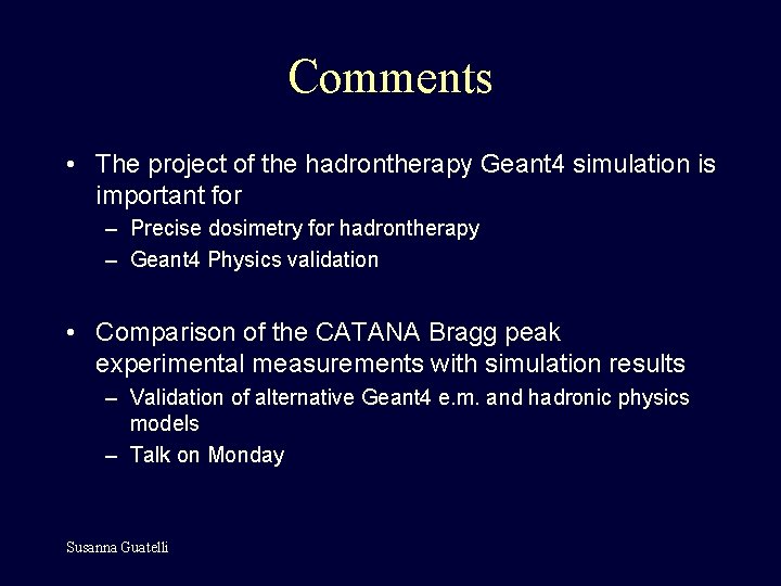 Comments • The project of the hadrontherapy Geant 4 simulation is important for –