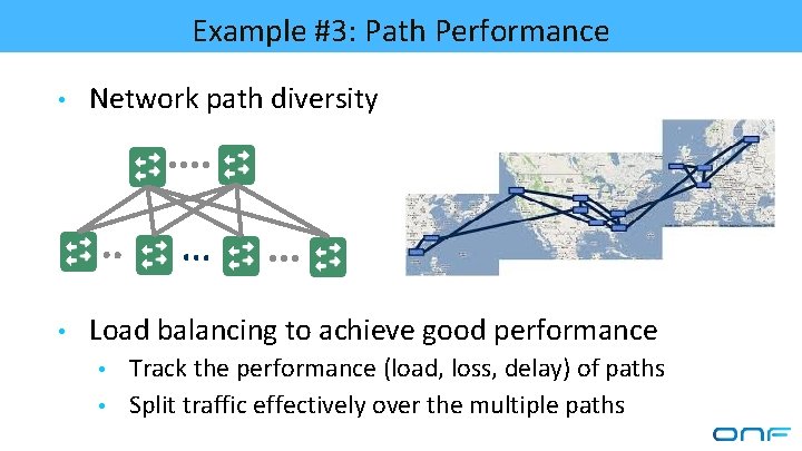 Example #3: Path Performance • Network path diversity • Load balancing to achieve good