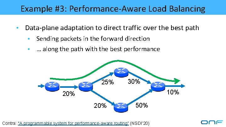 Example #3: Performance-Aware Load Balancing • Data-plane adaptation to direct traffic over the best
