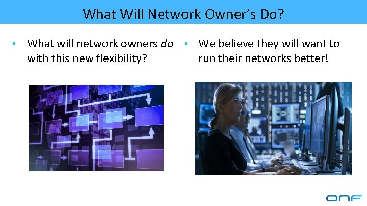 What Will Network Owner’s Do? • What will network owners do • We believe