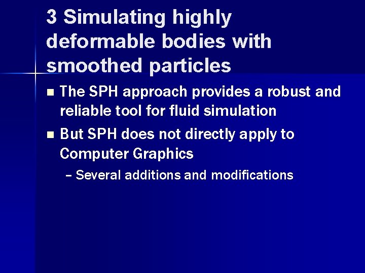 3 Simulating highly deformable bodies with smoothed particles The SPH approach provides a robust