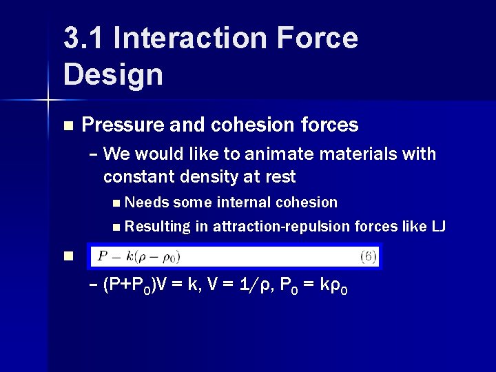 3. 1 Interaction Force Design n Pressure and cohesion forces – We would like
