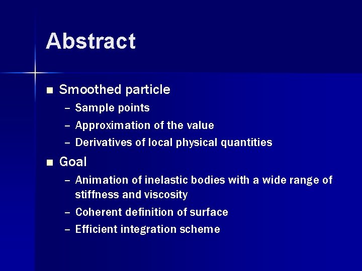 Abstract n Smoothed particle – Sample points – Approximation of the value – Derivatives