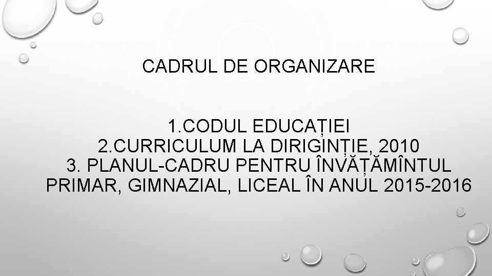 CADRUL DE ORGANIZARE 1. CODUL EDUCAȚIEI 2. CURRICULUM LA DIRIGINȚIE, 2010 3. PLANUL-CADRU PENTRU