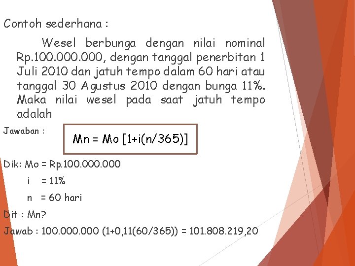 Contoh sederhana : Wesel berbunga dengan nilai nominal Rp. 100. 000, dengan tanggal penerbitan