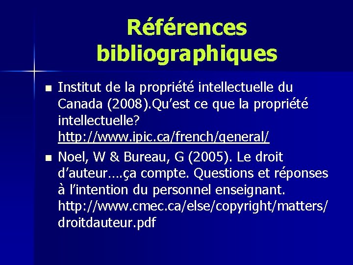 Références bibliographiques n n Institut de la propriété intellectuelle du Canada (2008). Qu’est ce