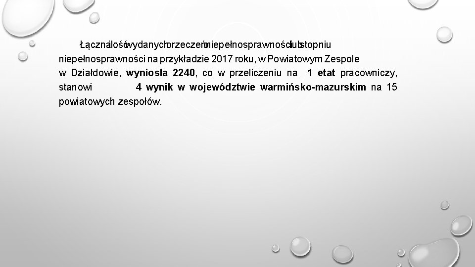 Łącznailośćwydanychorzeczeńoniepełnosprawnościlubstopniu niepełnosprawności na przykładzie 2017 roku, w Powiatowym Zespole w Działdowie, wyniosła 2240, co