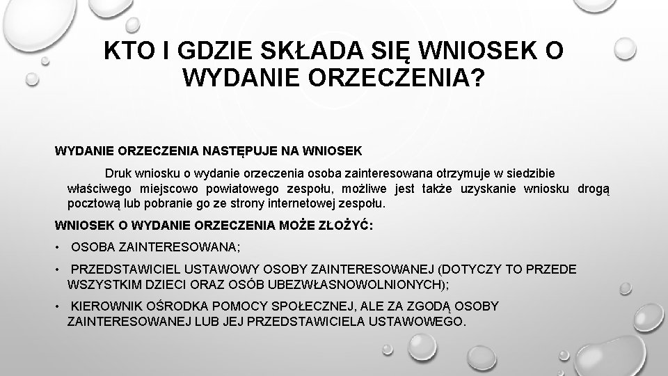 KTO I GDZIE SKŁADA SIĘ WNIOSEK O WYDANIE ORZECZENIA? WYDANIE ORZECZENIA NASTĘPUJE NA WNIOSEK