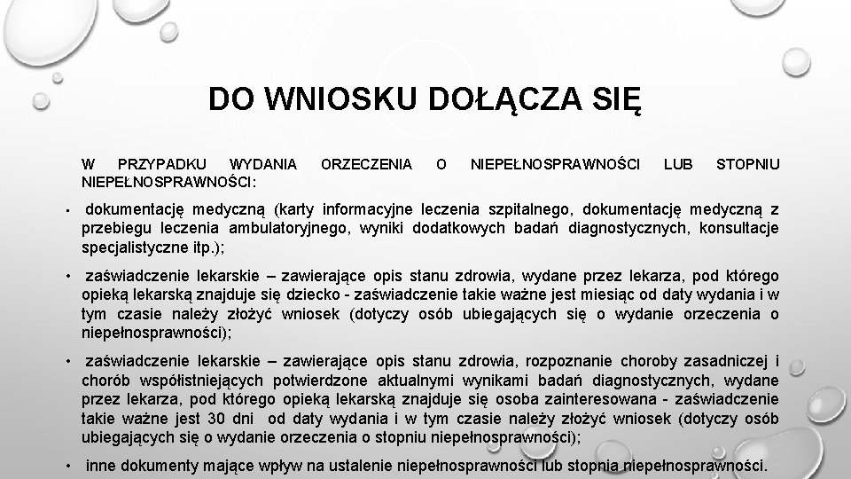 DO WNIOSKU DOŁĄCZA SIĘ W PRZYPADKU WYDANIA NIEPEŁNOSPRAWNOŚCI: • ORZECZENIA O NIEPEŁNOSPRAWNOŚCI LUB STOPNIU