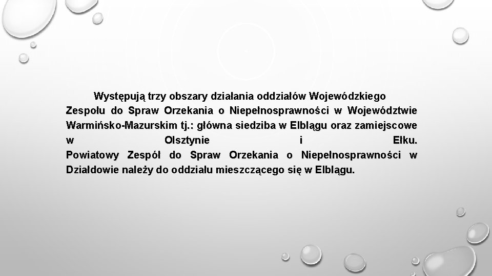 Występują trzy obszary działania oddziałów Wojewódzkiego Zespołu do Spraw Orzekania o Niepełnosprawności w Województwie