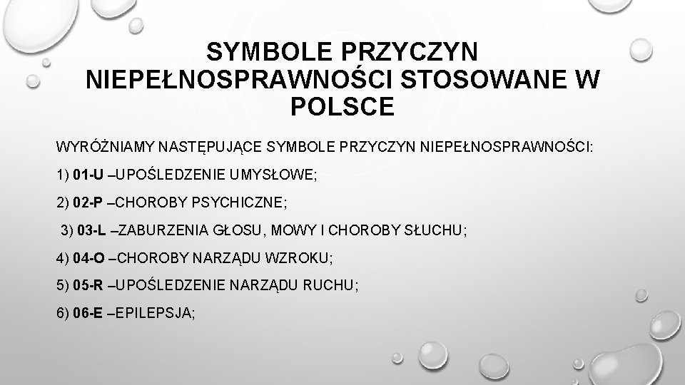 SYMBOLE PRZYCZYN NIEPEŁNOSPRAWNOŚCI STOSOWANE W POLSCE WYRÓŻNIAMY NASTĘPUJĄCE SYMBOLE PRZYCZYN NIEPEŁNOSPRAWNOŚCI: 1) 01 -U