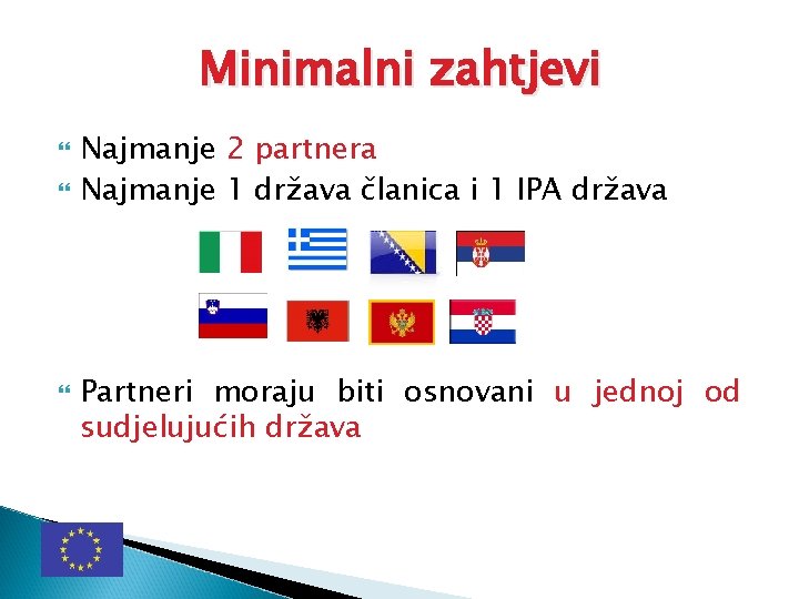 Minimalni zahtjevi Najmanje 2 partnera Najmanje 1 država članica i 1 IPA država Partneri