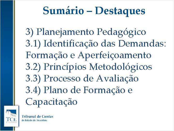 Sumário – Destaques 3) Planejamento Pedagógico 3. 1) Identificação das Demandas: Formação e Aperfeiçoamento