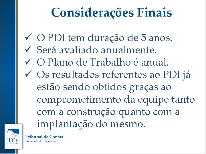 Considerações Finais ü ü O PDI tem duração de 5 anos. Será avaliado anualmente.