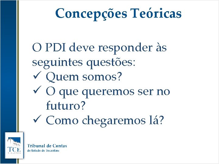 Concepções Teóricas O PDI deve responder às seguintes questões: ü Quem somos? ü O
