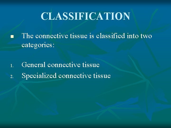 CLASSIFICATION n 1. 2. The connective tissue is classified into two categories: General connective