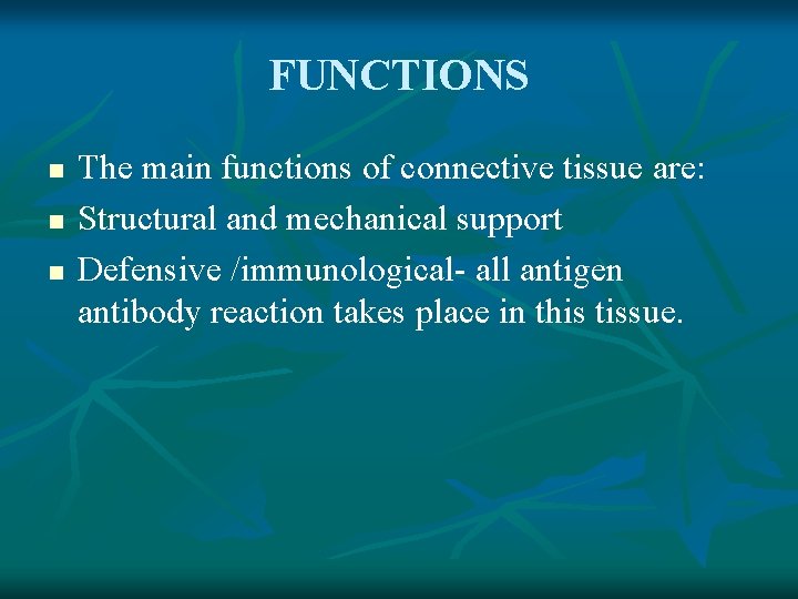 FUNCTIONS FUNC n n n The main functions of connective tissue are: Structural and