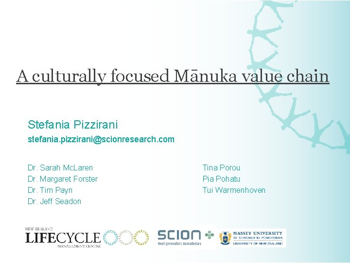 A culturally focused Mānuka value chain Stefania Pizzirani stefania. pizzirani@scionresearch. com Dr. Sarah Mc.