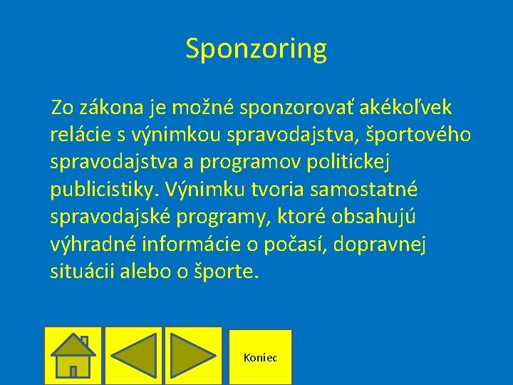 Sponzoring Zo zákona je možné sponzorovať akékoľvek relácie s výnimkou spravodajstva, športového spravodajstva a