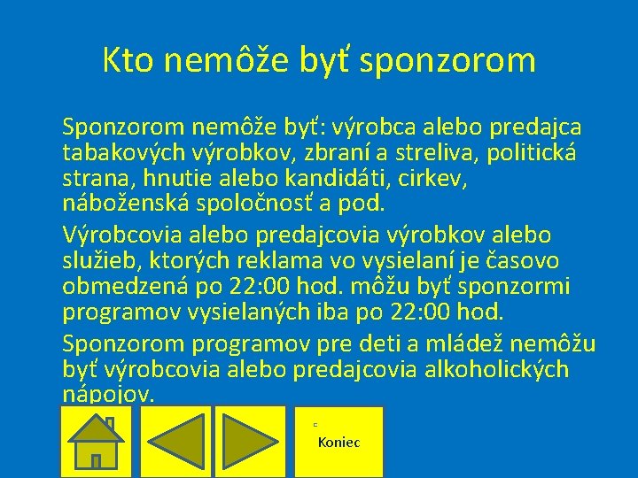 Kto nemôže byť sponzorom Sponzorom nemôže byť: výrobca alebo predajca tabakových výrobkov, zbraní a